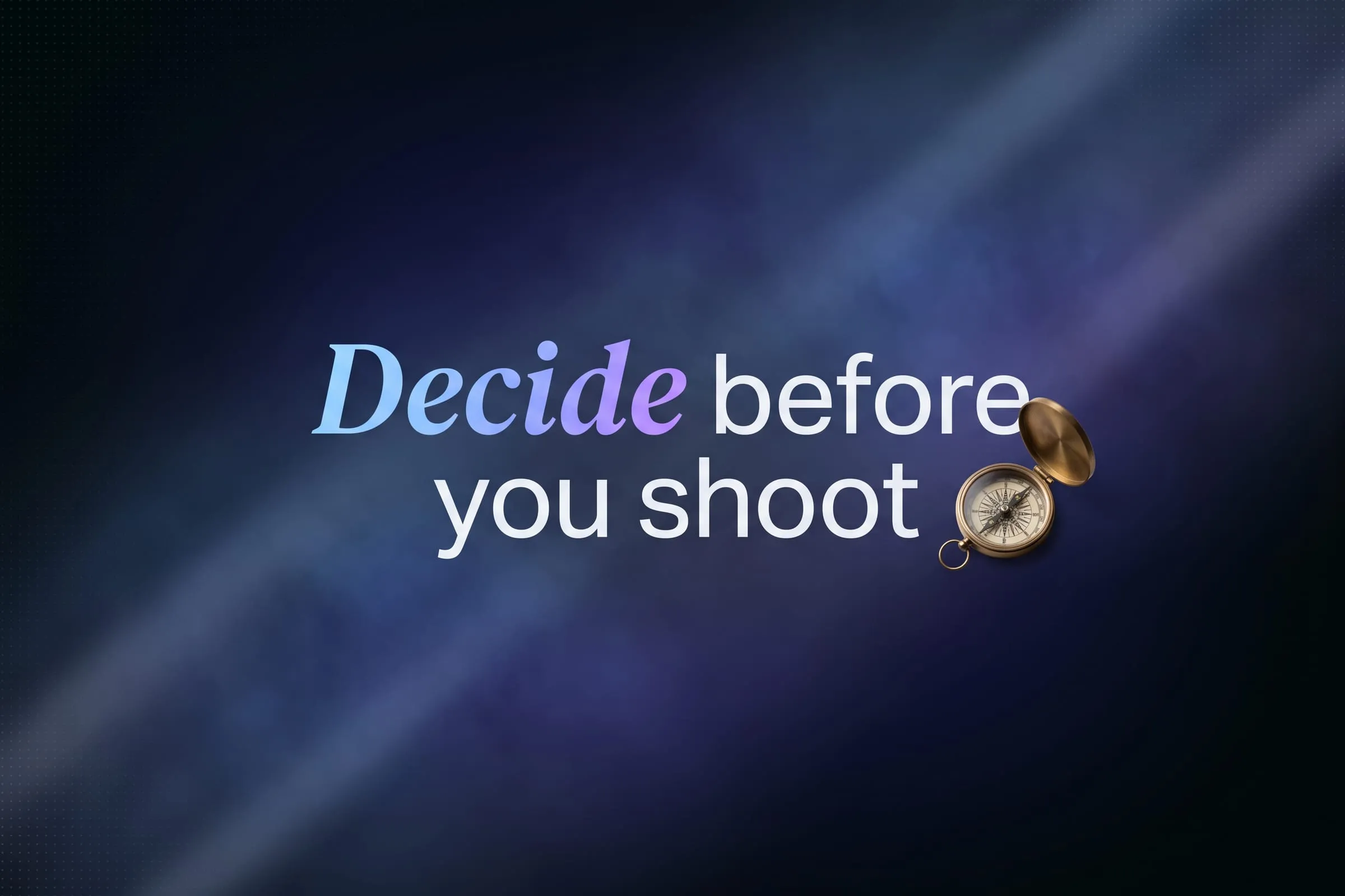 Large type across a dark page reading decide before you shoot, with one word set in italic serif.